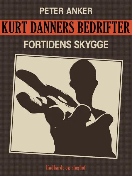 Kurt Danners bedrifter: Fortidens skygge af Peter Anker