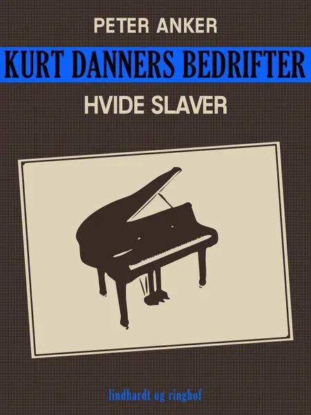 Kurt Danners bedrifter: Hvide slaver af Peter Anker