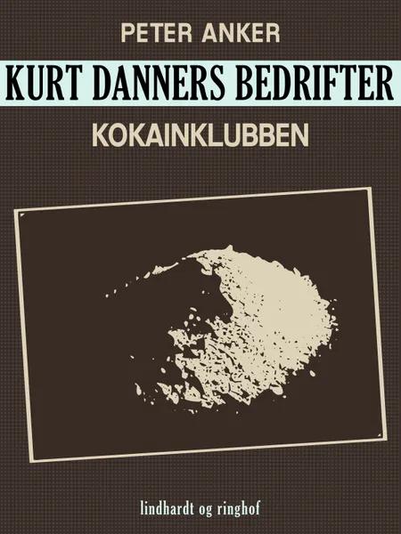 Kurt Danners bedrifter: Kokainklubben af Peter Anker