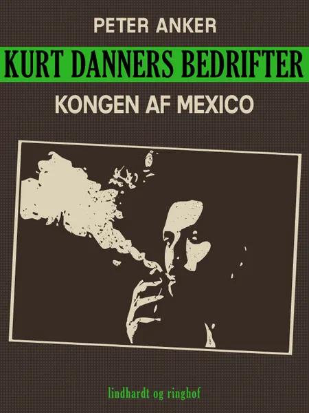 Kurt Danners bedrifter: Kongen af Mexico af Peter Anker