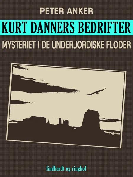 Kurt Danners bedrifter: Mysteriet i de underjordiske floder af Peter Anker