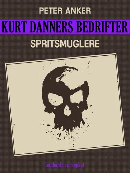 Kurt Danners bedrifter: Spritsmuglere af Peter Anker