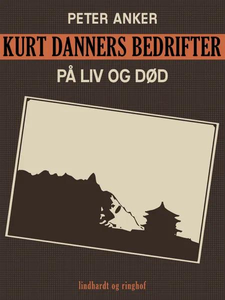 Kurt Danners bedrifter: På liv og død af Peter Anker