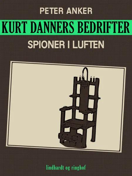 Kurt Danners bedrifter: Spioner i luften af Peter Anker