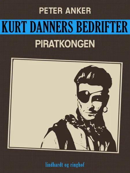 Kurt Danners bedrifter: Piratkongen af Peter Anker