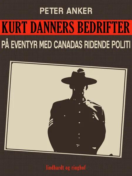 Kurt Danners bedrifter: På eventyr med Canadas ridende politi af Peter Anker