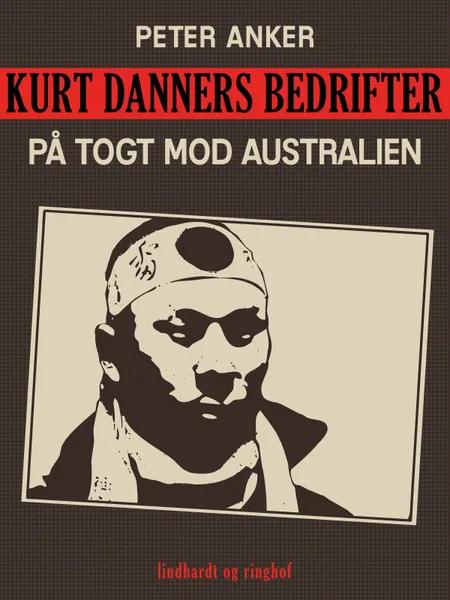 Kurt Danners bedrifter: På togt mod Australien af Peter Anker