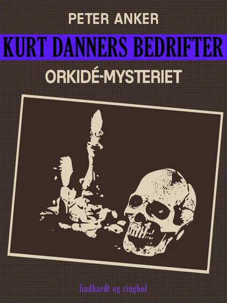 Kurt Danners bedrifter: Orkidé-mysteriet af Peter Anker