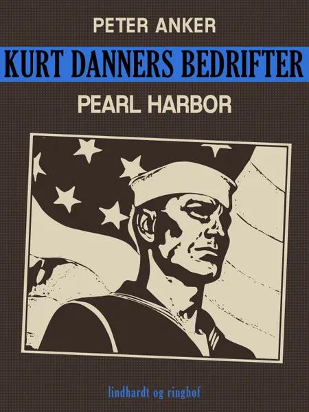 Kurt Danners bedrifter: Pearl Harbor af Peter Anker