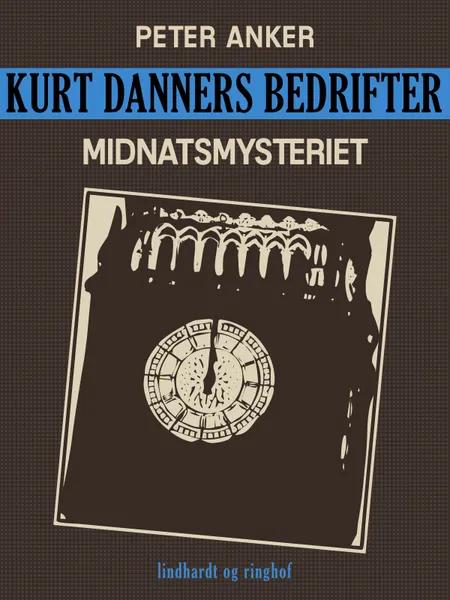 Kurt Danners bedrifter: Midnatsmysteriet af Peter Anker