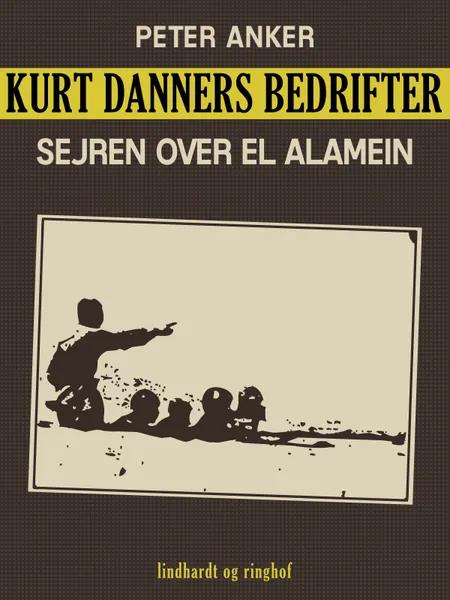 Kurt Danners bedrifter: Sejren over El Alamein af Peter Anker