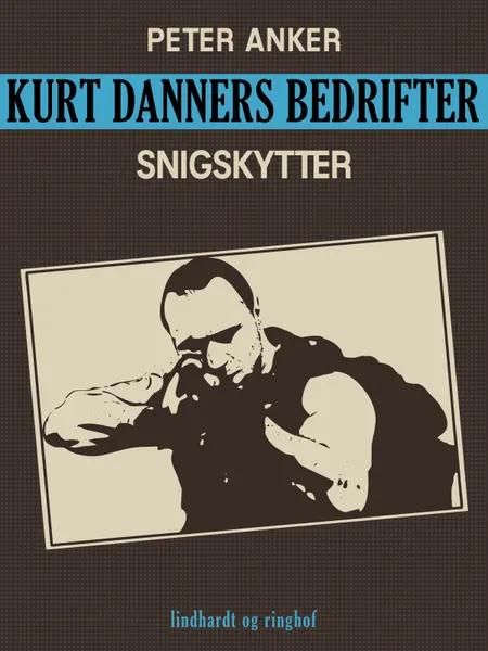 Kurt Danners bedrifter: Snigskytter af Peter Anker