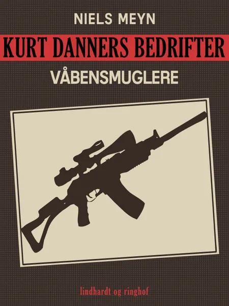 Kurt Danners bedrifter: Våbensmuglere af Niels Meyn
