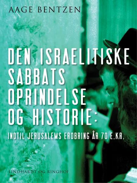 Den israelitiske Sabbats Oprindelse og Historie indtil Jerusalems Erobring år 70 e. Kr. af Aage Bentzen