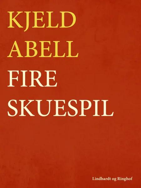 Fire skuespil af Kjeld Abell