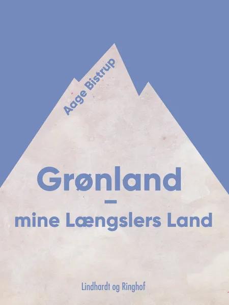 Grønland - mine Længslers Land af Aage Bistrup