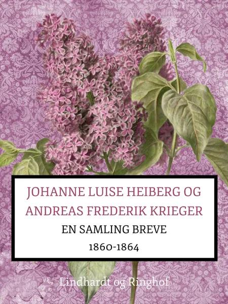 Johanne Luise Heiberg og Andreas Frederik Krieger. En samling breve 1860-1864 (bind 1) af Johanne Luise Heiberg