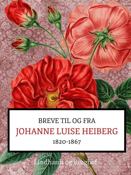 Breve fra og til Johanne Luise Heiberg. 1820-1867 af Johanne Luise Heiberg