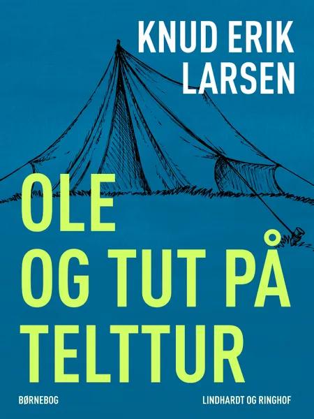 Ole og Tut på telttur af Knud Erik Larsen