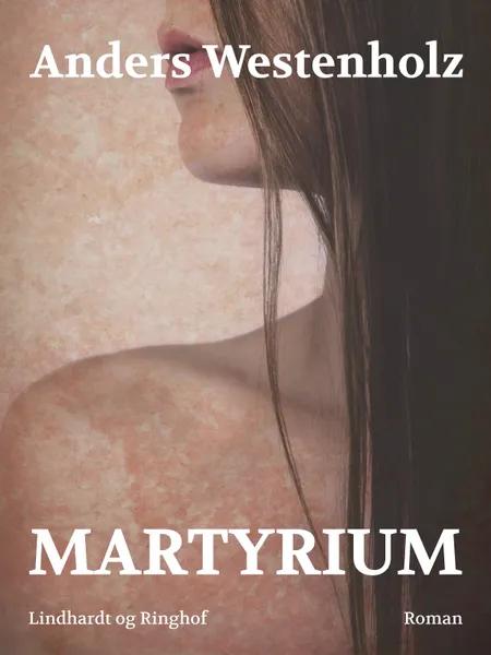 Martyrium af Anders Westenholz