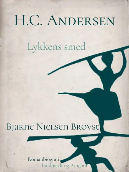 H.C. Andersen. Lykkens smed af Bjarne Nielsen Brovst
