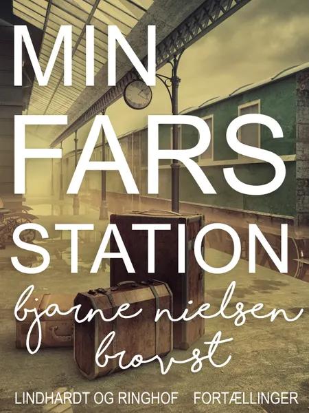 Min Fars station af Bjarne Nielsen Brovst