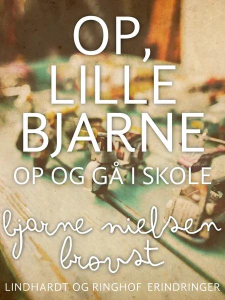 Op, lille Bjarne! - op og gå i skole af Bjarne Nielsen Brovst