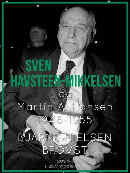 Sven Havsteen-Mikkelsen og Martin A. Hansen. 1946-1955 af Bjarne Nielsen Brovst