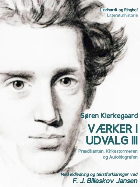 Værker i udvalg 3 - Prædikanten, Kirkestormeren og Autobiografen af Søren Kierkegaard