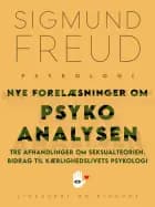Nye forelæsninger om psykoanalysen Tre afhandlinger om seksualteorien Bidrag til kærlighedslivets psykologi