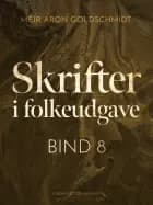 Skrifter i folkeudgave (bind 8) af Meir Aron Goldschmidt","Meïr Aron Goldschmidt