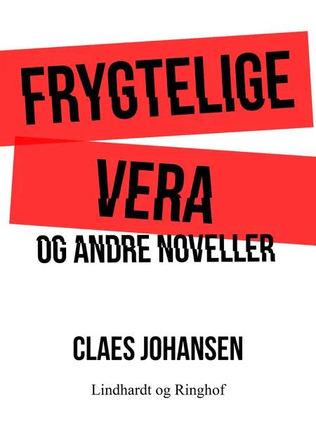 Frygtelige Vera og andre noveller af Claes Johansen