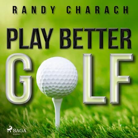 Play Better Golf af Randy Charach