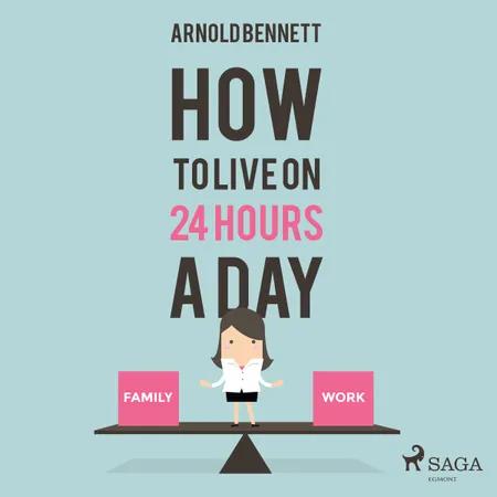 How to Live on 24 Hours a Day af Arnold Bennett