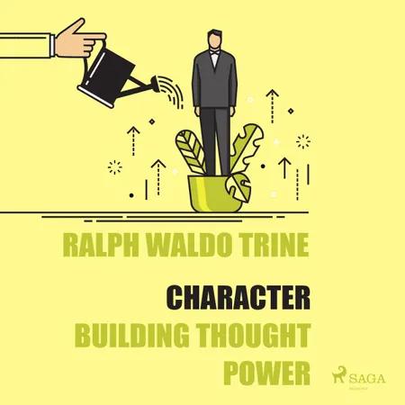 Character - Building Thought Power af Ralph Waldo Trine