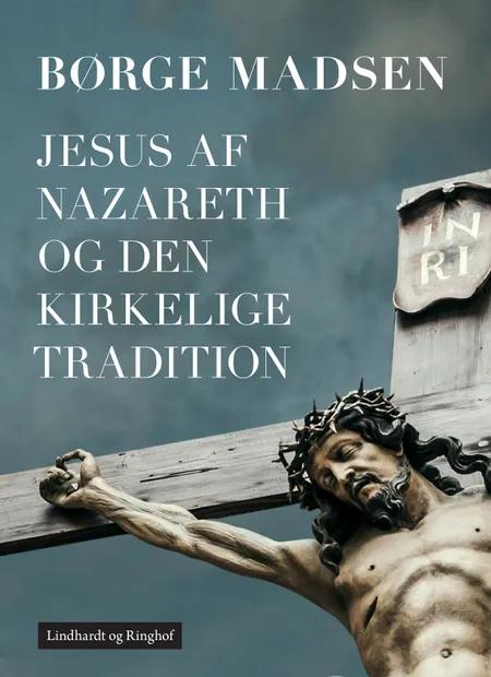 Jesus af Nazareth og den kirkelige tradition af Børge Madsen