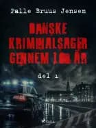 Danske kriminalsager gennem 100 år. Del 1