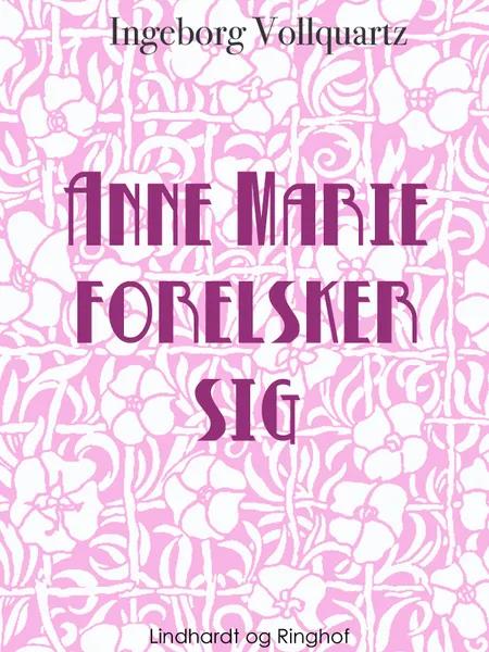 Anne-Marie forelsker sig af Ingeborg Vollquartz