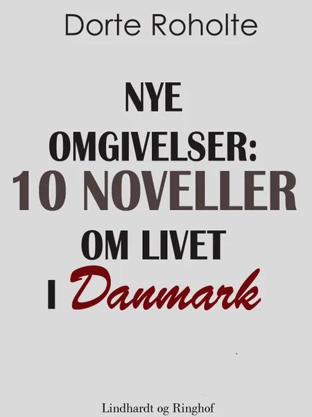 Nye omgivelser. 10 noveller om livet i Danmark af Dorte Roholte