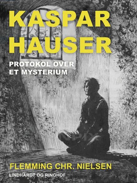 Kaspar Hauser. Protokol over et mysterium af Flemming Chr. Nielsen