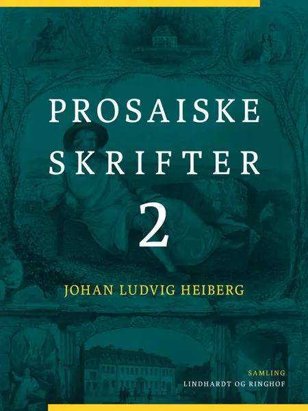 Prosaiske skrifter 2 af Johan Ludvig Heiberg