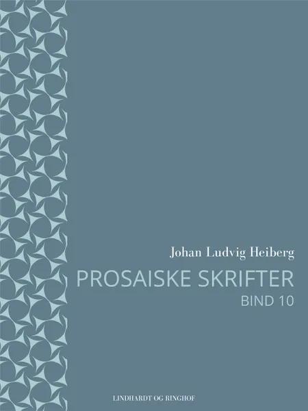 Prosaiske skrifter 10 af Johan Ludvig Heiberg