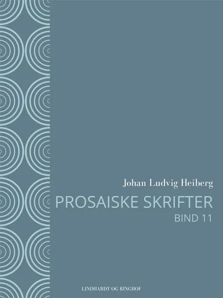 Prosaiske skrifter 11 af Johan Ludvig Heiberg