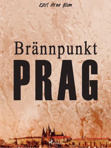 Brännpunkt Prag: en reportageroman af Karl Arne Blom