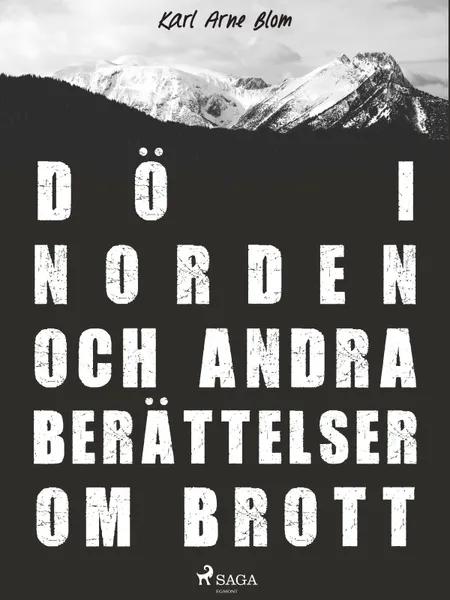 Dö i Norden och andra berättelser om brott af Karl Arne Blom