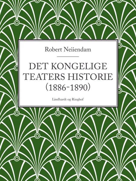 Det Kongelige Teaters historie (1886-1890) af Robert Neiiendam