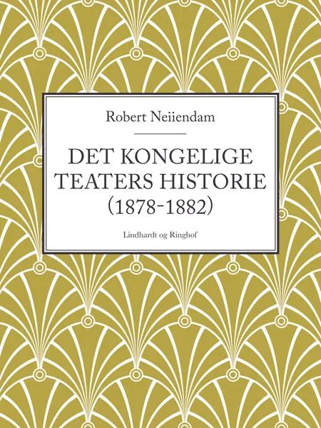 Det Kongelige Teaters historie (1878-1882) af Robert Neiiendam