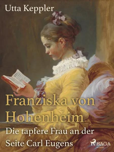 Franziska von Hohenheim - Die tapfere Frau an der Seite Carl Eugens af Utta Keppler
