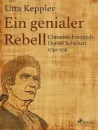 Ein genialer Rebell - Christian Friedrich Daniel Schubart 1730-1791