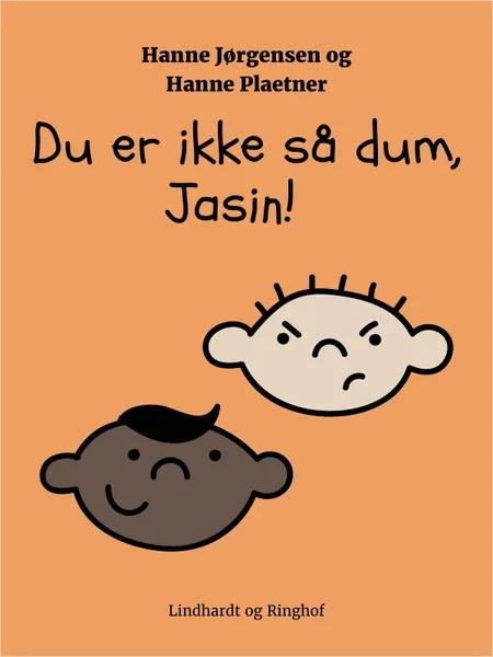 Du er ikke så dum, Jasin! af Hanne Plaetner